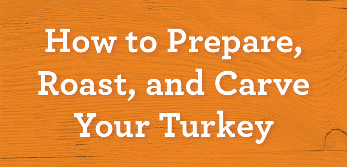 How to Prepare, Roast, and Carve Your Turkey