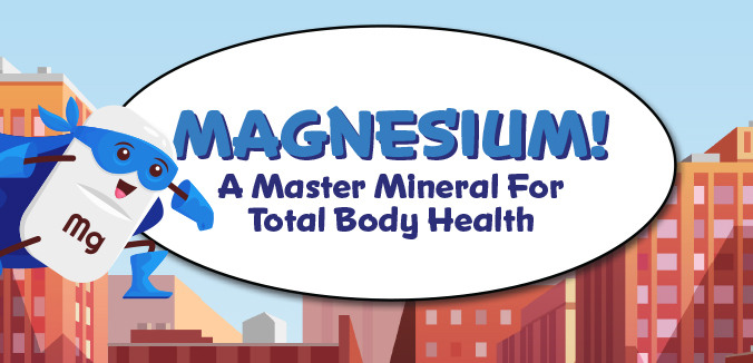 Magnesium! A Master Mineral For Total Body Health