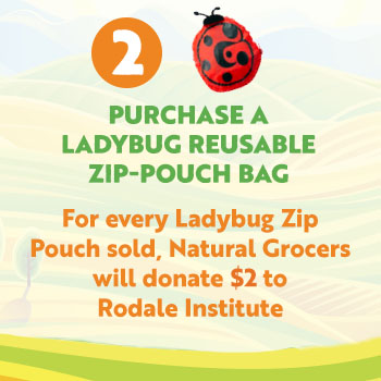 For every Ladybug Zip Pouch purchased at $2.99 Natural Grocers will donate $2 to Rodale Institute