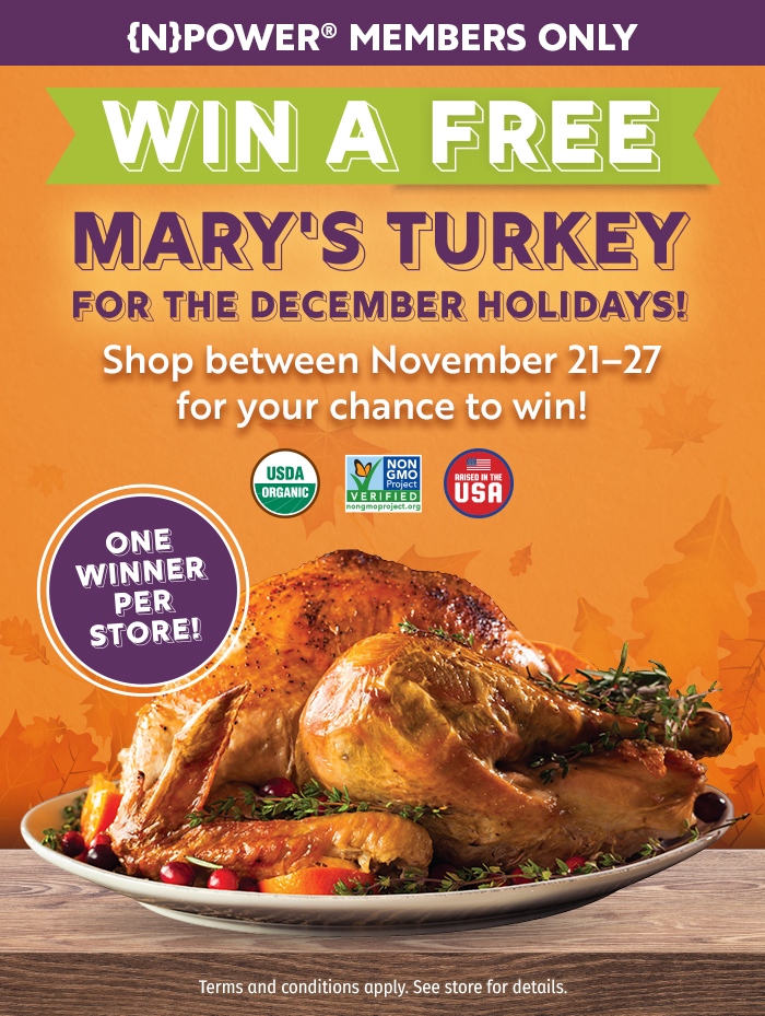 Natural Grocers® 2024 Mary’s Turkey {N}power® Member Sweepstakes