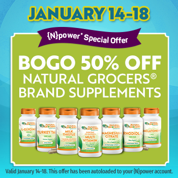 {N}power Member Special Offer  Buy One, Get Another For 50% Off Natural Grocers Brand Supplements  Valid 01/14 - 01/18.