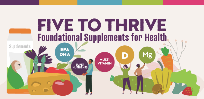 Five to Thrive Foundational Supplements for Health