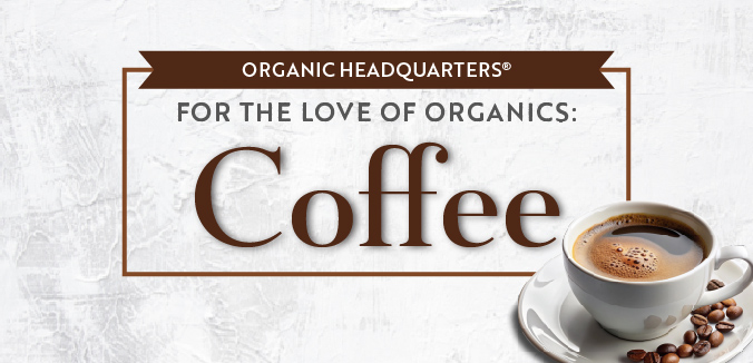 For The Love Of Organics: Coffee