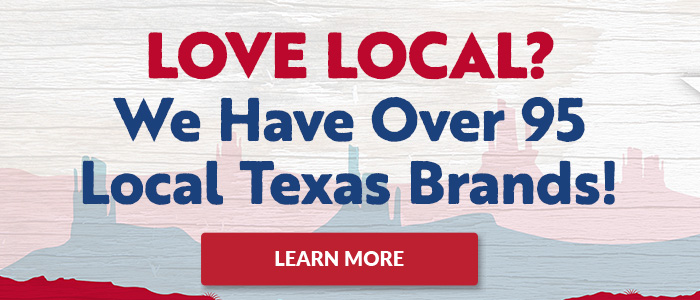 Love Local? We have over 95 local Texas brands!